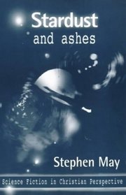 Stardust and Ashes : Science Fiction in Christian Perspective