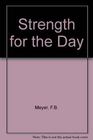 Strength for the Day: Daily Meditations With F.B. Meyer