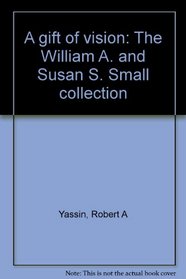 A gift of vision: The William A. and Susan S. Small collection