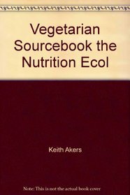 Vegetarian Sourcebook the Nutrition Ecol