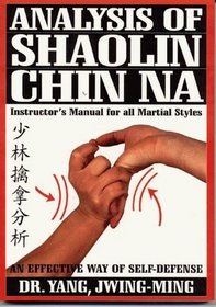 Analysis of Shaolin Chin Na: Instructor's Manual for All Martial Styles (Ymaa Book Series)