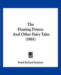 The Floating Prince: And Other Fairy Tales (1881)
