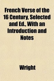 French Verse of the 16 Century, Selected and Ed., With an Introduction and Notes