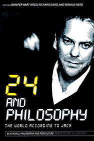 24 and Philosophy: The World According to Jack (Blackwell Philosophy and Pop Culture)