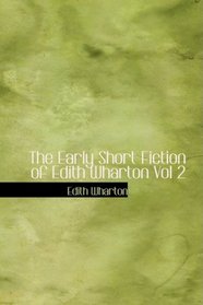 The Early Short Fiction of Edith Wharton, Vol 2