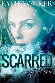 Scarred - Part 4: (The Scarred Series - Part 4) (Volume 4)