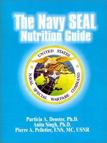 The Navy Seal Nutrition Guide, Patricia A. Deuster, Anita Singh ...