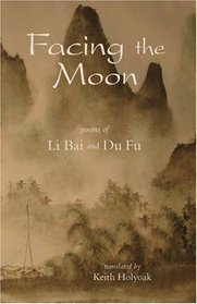 Facing the Moon: Poems of Li Bai and Du Fu (Chinese Edition)