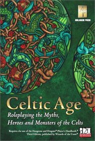 Celtic Age: Role-Playing the Myths, Heroes & Monsters of the Celts (d20 Fantasy Roleplaying)