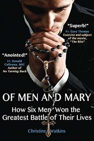 Of Men and Mary: How Six Men Won the Greatest Battle of Their Lives