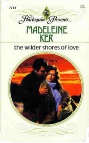 The Wilder Shores Of Love (Harlequin Presents, No 1114)