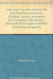 Instructor's guide and key for the American economy: Analysis, issues, principles [by] Sampson, Mortenson, Marienhoff (Houghton Mifflin economics program)