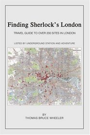 Finding Sherlock's London: Travel Guide to over 200 Sites in London