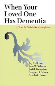 When Your Loved One Has Dementia : A Simple Guide for Caregivers