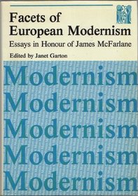 Facets of European Modernism: Essays in Honour of James McFarlane