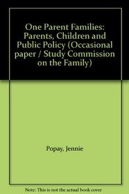 One Parent Families: Parents, Children and Public Policy (Occasional paper / Study Commission on the Family)