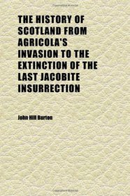 The History of Scotland From Agricola's Invasion to the Extinction of the Last Jacobite Insurrection (Volume 2)