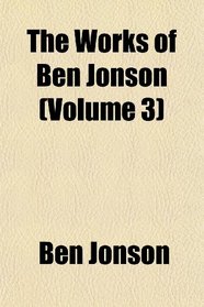 The Works of Ben Jonson (Volume 3)