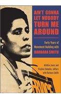 Ain't Gonna Let Nobody Turn Me Around: Forty Years of Movement Building with Barbara Smith (Suny Series in New Political Science)