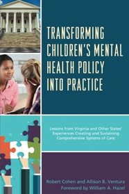 Transforming Children's Mental Health Policy into Practice: Lessons from Virginia and Other States' Experiences Creating and Sustaining Comprehensive Systems of Care