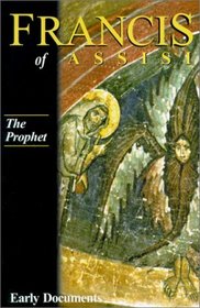 Francis of Assisi, Early Documents: Vol. 3, The Prophet (Francis of Assisi: Early Documents Vol 3)