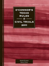 O'Connor's Texas Rules * Civil Trials 2011