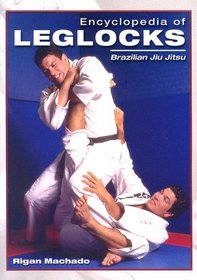 Encyclopedia of Leg Locks (Encyclopedia of Brazilian Jiu-Jitsu)