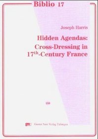 Hidden Agendas: Cross-Dressing in 17th-Century France (Biblio 17)
