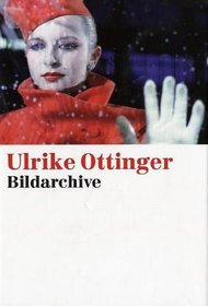 Ulrike Ottinger. Bildarchive. Fotografien 1970 - 2005