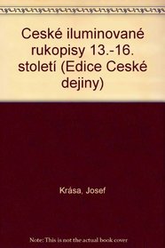 Ceske iluminovane rukopisy 13./16. stoleti (Edice Ceske dejiny) (Czech Edition)