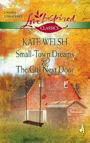 Small-Town Dreams/The Girl Next Door (Love Inspired Classics)