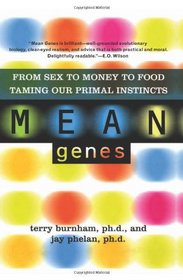 Mean Genes: From Sex To Money To Food: Taming Our Primal Instincts