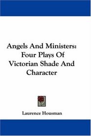Angels And Ministers: Four Plays Of Victorian Shade And Character
