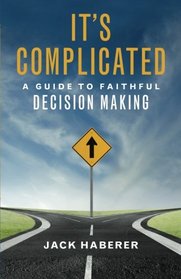 It's Complicated: A Guide to Faithful Decision Making