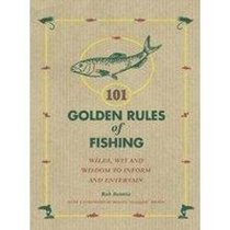 101 Golden Rules of Fishing: Wiles, Wit and Wisdom to Inform and Entertain