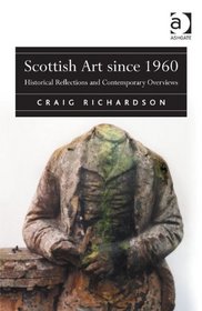 Scottish Art Since 1960: Historical Reflections and Contemporary Overviews