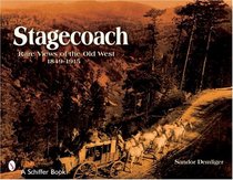 Stagecoach: Rare Views Of The Old West, 1849-1915