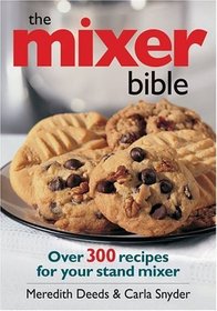 The Mixer Bible: Over 300 Recipes For Your Stand Mixer