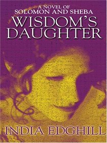 Wisdom's Daughter: A Novel Of Solomon And Sheba (Thorndike Press Large Print Core Series)
