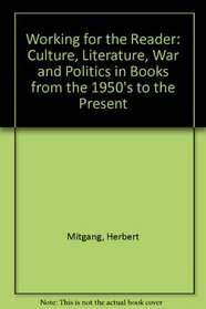 Working for the Reader: Culture, Literature, War and Politics in Books from the 1950's to the Present