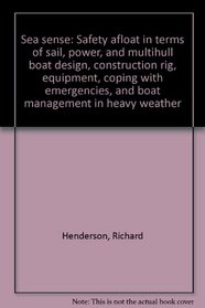 Sea sense: Safety afloat in terms of sail, power, and multihull boat design, construction rig, equipment, coping with emergencies, and boat management in heavy weather