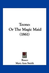 Teone: Or The Magic Maid (1861)