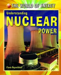 Understanding Nuclear Power (World of Energy)
