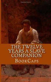 The Twelve Years a Slave Companion: ncludes Historical Context, Biography, and Character Index