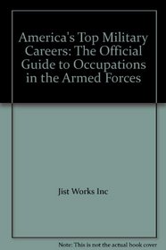 America's Top Military Careers: The Official Guide to Occupations in the Armed Forces (America's Top Military Careers)