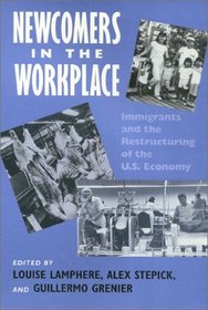 Newcomers in the Workplace: Immigrants and the Restructuring of the U.S. Economy (Labor and Social Change)