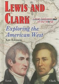 Lewis and Clark: Exploring the American West (Great Explorers of the World)