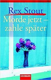 Morde jetzt, zahle spater (Trio for Blunt Instruments) (Nero Wolfe, Bk 39) (German Edition)