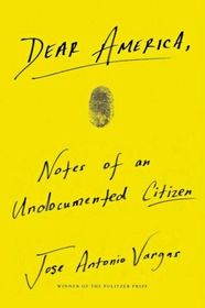 Dear America: Notes of an Undocumented Citizen