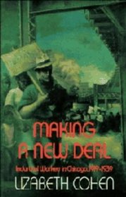 Making a New Deal : Industrial Workers in Chicago, 1919-1939